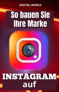 Cover: So bauen Sie Ihre Marke auf INSTAGRAM auf - Digital World