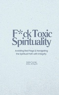 Cover: F*ck Toxic Spirituality - Katie Turner Psychology Inc.