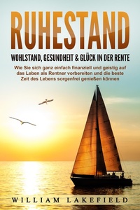 Bild vergrößern Bild: RUHESTAND - Wohlstand, Gesundheit & Glück in der Rente: Wie Sie sich ganz einfach finanziell und geistig auf das Leben als Rentner vorbereiten und die beste Zeit des Lebens sorgenfrei genießen können - Bu¨romu¨sli