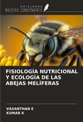 Cover: FISIOLOG&Iacute;A NUTRICIONAL Y ECOLOG&Iacute;A DE LAS ABEJAS MEL&Iacute;FERAS - Ediciones Nuestro Conocimiento