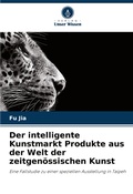 Cover: Der intelligente Kunstmarkt Produkte aus der Welt der zeitgenoessischen Kunst - Verlag Unser Wissen