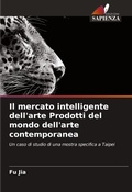 Cover: Il mercato intelligente dell'arte Prodotti del mondo dell'arte contemporanea - Edizioni Sapienza