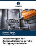 Cover: Auswirkungen der Automatisierung auf die Fertigungsindustrie - Verlag Unser Wissen