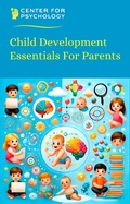 Cover: Child Development Essentials For Parents (Science For Everyday Life, #1) - Center for Psychology