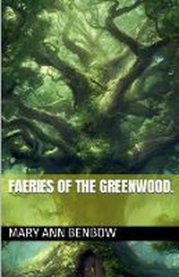 Abbildung von: Faeries Of The Greenwood - Mary Ann Benbow