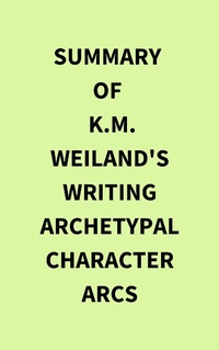 Abbildung von: Summary of K.M. Weiland's Writing Archetypal Character Arcs - IRB Media