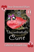 Cover: Tales of the Uncontrollable Cunt - CatherineClay.com Publishing