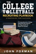Cover: The College Volleyball Recruiting Playbook - Strategies for Success - John Forman