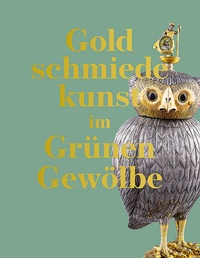 Abbildung von: Goldschmiedekunst im Grünen Gewölbe - Sandstein Kommunikation