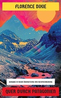 Cover: Quer durch Patagonien - Neu &uuml;bersetzt Verlag