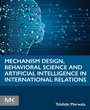 Cover: Mechanism Design, Behavioral Science and Artificial Intelligence in International Relations - Morgan Kaufmann