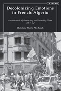 Cover: Decolonizing Emotions in French Algeria - I.B. Tauris