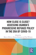 Cover: How Close is Close? Assessing Uganda's Progressive Refugee Policy in the Era of COVID-19 - Routledge
