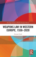 Cover: Weapons Law in Western Europe, 1550-2020 - Routledge