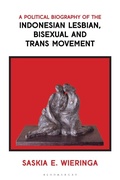 Cover: A Political Biography of the Indonesian Lesbian, Bisexual and Trans Movement - Bloomsbury Academic