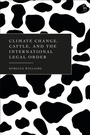 Cover: Climate Change, Cattle, and the International Legal Order - Hart Publishing