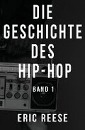 Cover: Die Geschichte des Hip-Hop - Eric Reese
