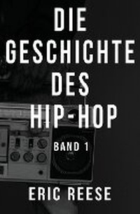 Abbildung von: Die Geschichte des Hip-Hop - Eric Reese