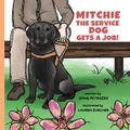 Cover: Mitchie the Service Dog Gets a Job! - Spring Cedars LLC