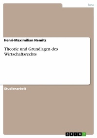 Abbildung von: Theorie und Grundlagen des Wirtschaftsrechts - GRIN Verlag