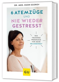 Abbildung von: 6 Atemzüge und nie wieder gestresst - Gräfe und Unzer
