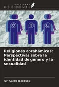 Cover: Religiones abrah&aacute;micas: Perspectivas sobre la identidad de g&eacute;nero y la sexualidad - Ediciones Nuestro Conocimiento