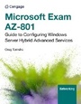 Cover: Microsoft Exam AZ-801: Guide to Configuring Windows Server Hybrid Advanced Services - Course Technology Inc