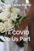 Cover: Til COVID Do Us Part - Sarah Fischer Pointer