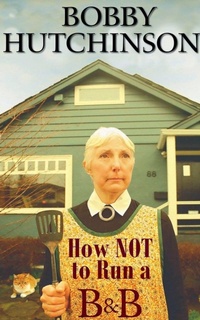 Enlarge image Cover: How Not To Run A B&B - Bobby Hutchinson