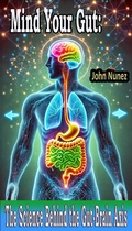 Cover: Mind Your Gut: The Science Behind the Gut-Brain Axis - John Nunez