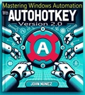 Cover: Mastering Windows Automation with AHK 2.0 - John Nunez