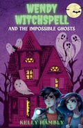 Cover: Wendy Witchspell and the Impossible Ghosts - kelly Hambly