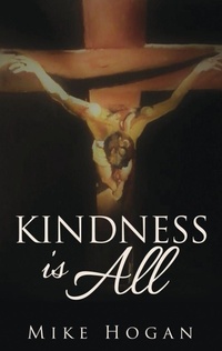 Enlarge image Cover: Kindness Is All - Xulon Press