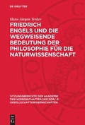 Cover: Friedrich Engels und die wegweisende Bedeutung der Philosophie f&uuml;r die Naturwissenschaft - De Gruyter