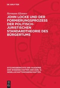 Cover: John Locke und der Formierungsprozess der politisch-juristischen Standardtheorie des B&uuml;rgertums - De Gruyter