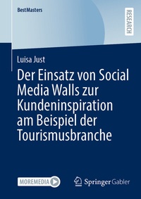 Abbildung von: Der Einsatz von Social Media Walls zur Kundeninspiration am Beispiel der Tourismusbranche - Springer Gabler