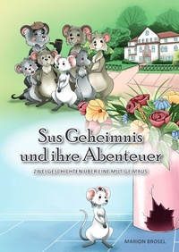 Abbildung von: Su, Geschichten über eine mutige Maus / Sus Geheimnis und ihre Abenteuer - epubli