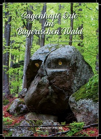 Abbildung von: Sagenhafte Orte im Bayerischen Wald - Ohetaler Verlag