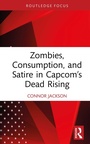Cover: Zombies, Consumption, and Satire in Capcom's Dead Rising - Routledge