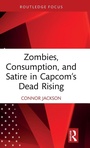 Cover: Zombies, Consumption, and Satire in Capcom's Dead Rising - Routledge