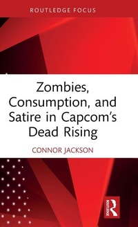 Enlarge image Cover: Zombies, Consumption, and Satire in Capcom's Dead Rising - Routledge
