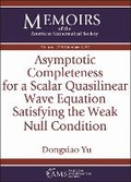 Cover: Asymptotic Completeness for a Scalar Quasilinear Wave Equation Satisfying the Weak Null Condition - American Mathematical Society