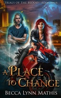 Cover: A Place to Change (Trials of the Blood, #4) - Becca Lynn Mathis