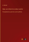 Cover: Alger, son climat et sa valeur curative - Outlook Verlag