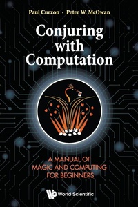 Enlarge image Cover: Conjuring With Computation: A Manual Of Magic And Computing For Beginners - World Scientific Publishing Co Pte Ltd