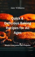 Cover: Quick And Delicious Baking Recipes For All Ages - ChrisMills