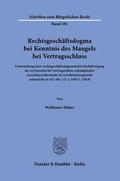 Abbildung von: Rechtsgeschäftsdogma bei Kenntnis des Mangels bei Vertragsschluss - Duncker & Humblot