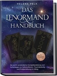 Abbildung von: Das Lenormand Handbuch - Die leicht verständliche Komplettanleitung zum Kartenlegen zur Selbstreflexion, Traumdeutung und Problemlösung im Alltag - inkl. Lenormandkarten zum Ausdrucken - Edition Lunerion
