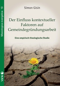 Abbildung von: Der Einfluss kontextueller Faktoren auf Gemeindegründungsarbeit - Verlag für Kultur und Wissenschaft