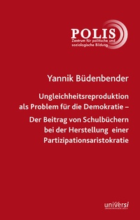Abbildung von: Ungleichheitsreproduktion als Problem für die Demokratie - Der Beitrag von Schulbüchern bei der Herstellung einer Partizipationsaristokratie - universi - Universitätsverlag Siegen